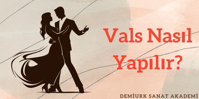 Vals Nasıl Yapılır? Tarihçe ve Teknikleri